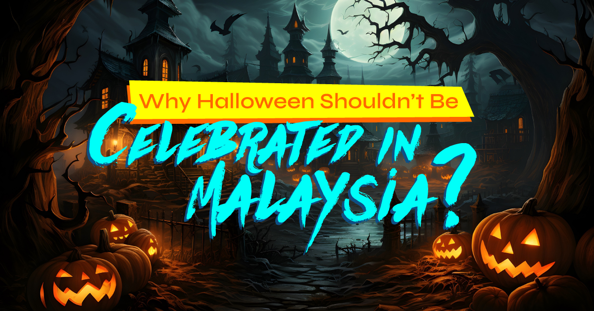 Why Halloween Shouldn't Be Celebrated in Malaysia?